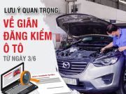 Tin tức trong ngày - Lưu ý quan trọng về giãn đăng kiểm ô tô từ ngày 3/6