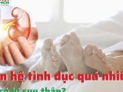 Sức khỏe đời sống - Quan hệ tình dục quá nhiều liệu có bị suy thận?