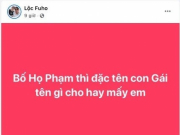 Bạn trẻ - Cuộc sống - Lộc Fuho lên mạng nhờ đặt tên con và cái kết