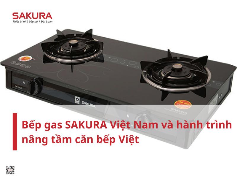 Bếp gas SAKURA Việt Nam và hành trình hơn 30 năm nâng tầm căn bếp Việt