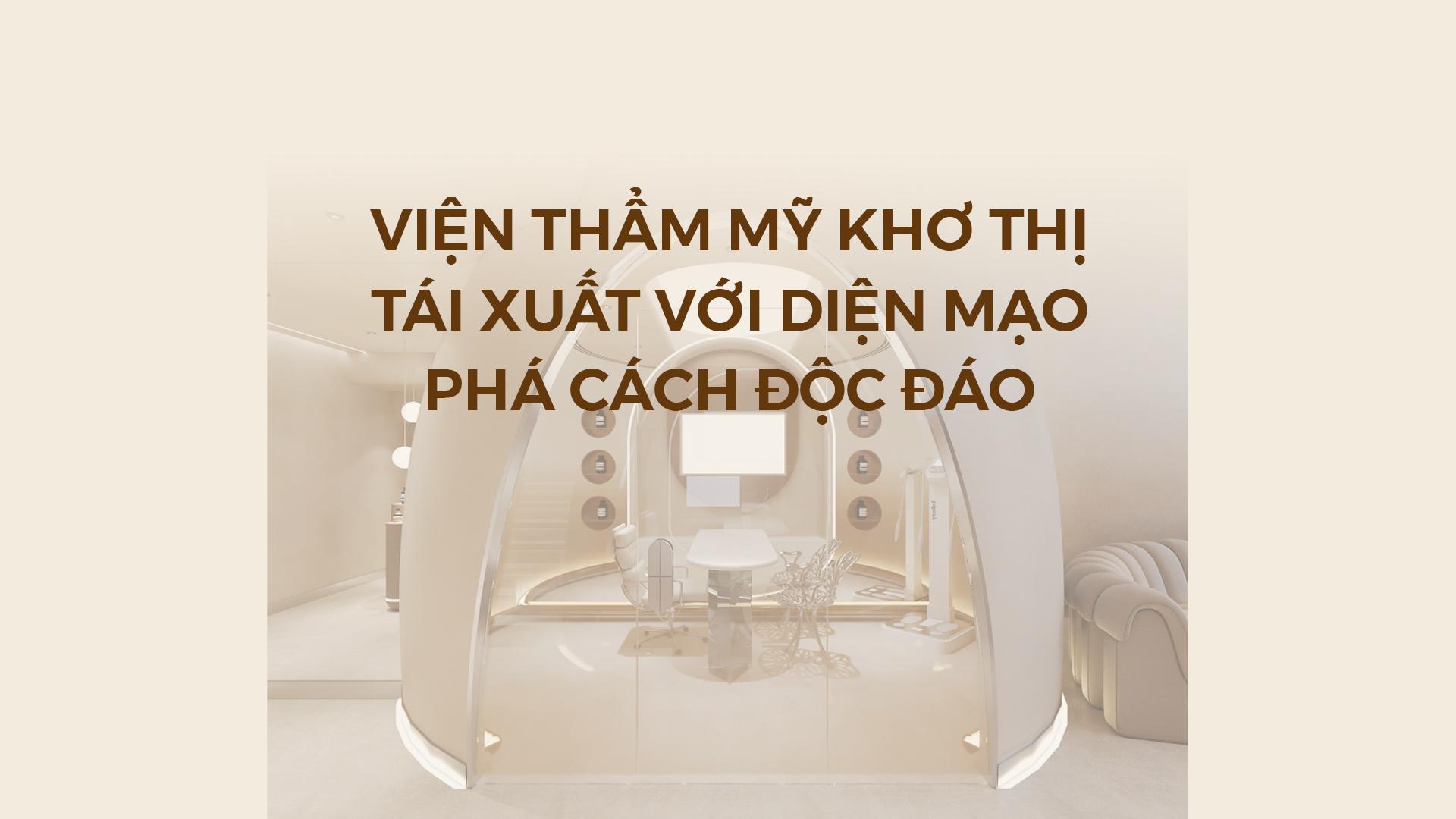 Ngược dòng thị trường, Viện thẩm mỹ Khơ Thị tái xuất với diện mạo phá cách độc đáo - 1