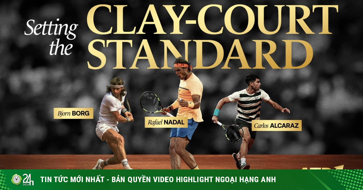 Nadal, Alcaraz, Borg 3 thế hệ và 3 huyền thoại: Ai vĩ đại nhất sân đất nện?