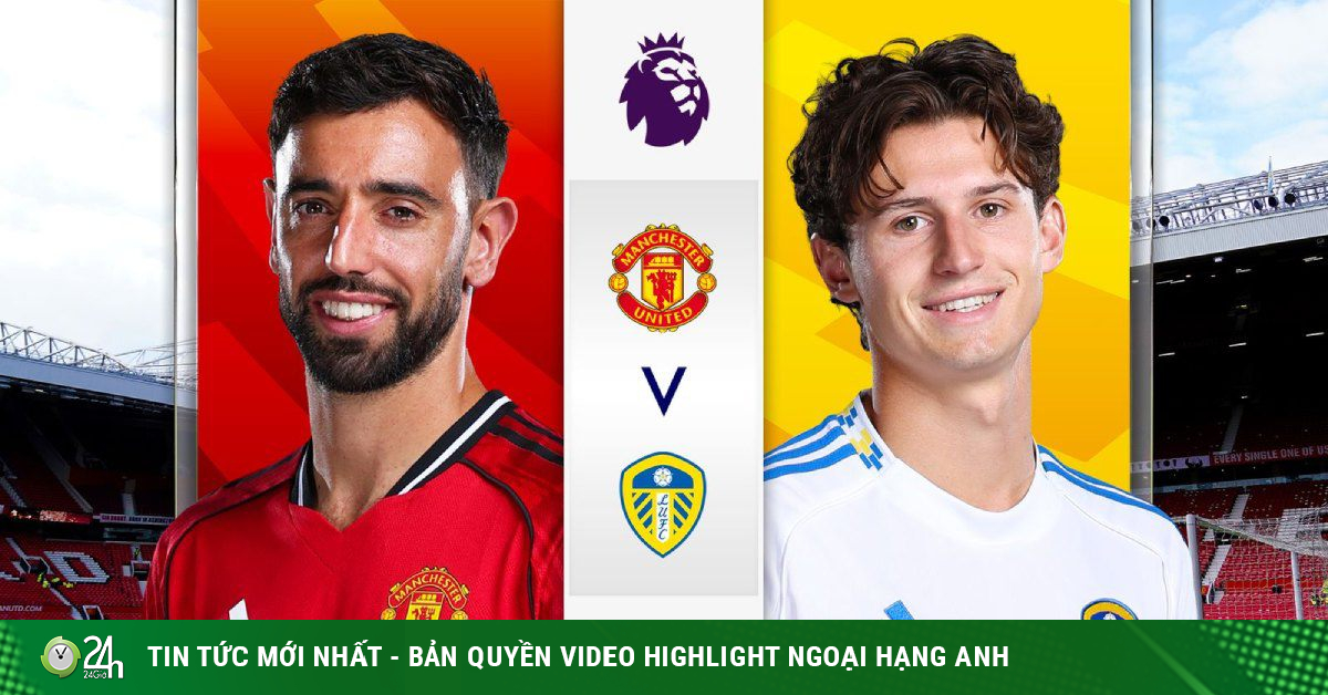 Dự đoán tỷ số MU - Leeds United: Thời cơ vàng xây chắc top 5 sau "Derby hoa hồng" (Ngoại hạng Anh)