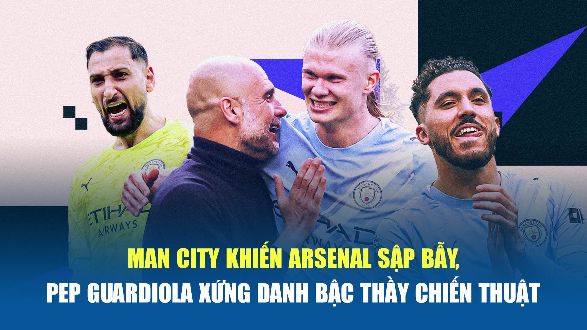 Man City khiến Arsenal sập bẫy, Pep Guardiola xứng danh bậc thầy chiến thuật - 1