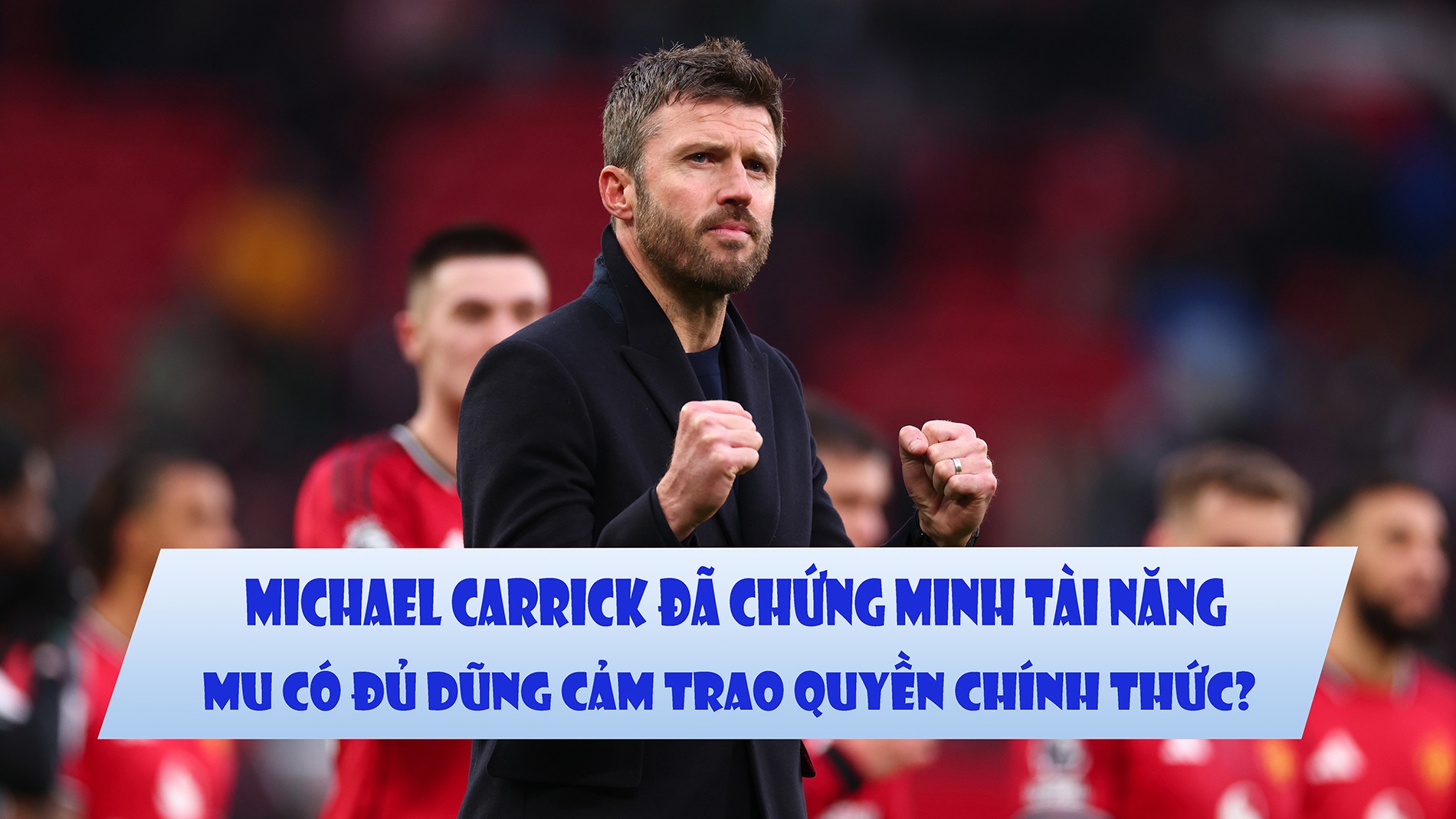 Michael Carrick đã chứng minh tài năng, MU có đủ dũng cảm trao quyền chính thức? - 1