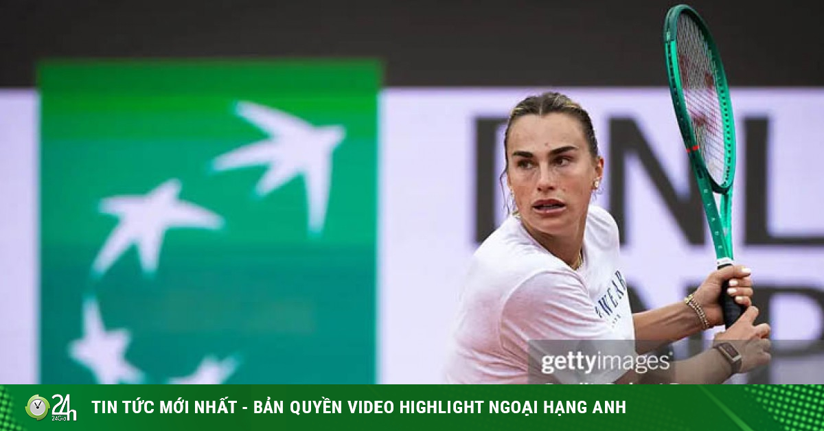 Nóng nhất thể thao sáng 6/5: Sabalenka đe dọa tẩy chay Grand Slam