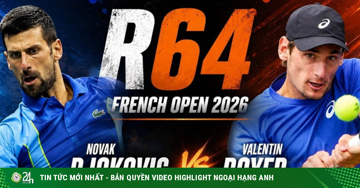 Trực tiếp tennis Royer - Djokovic: "Nole" mơ tiếp đà thăng hoa (Roland Garros)