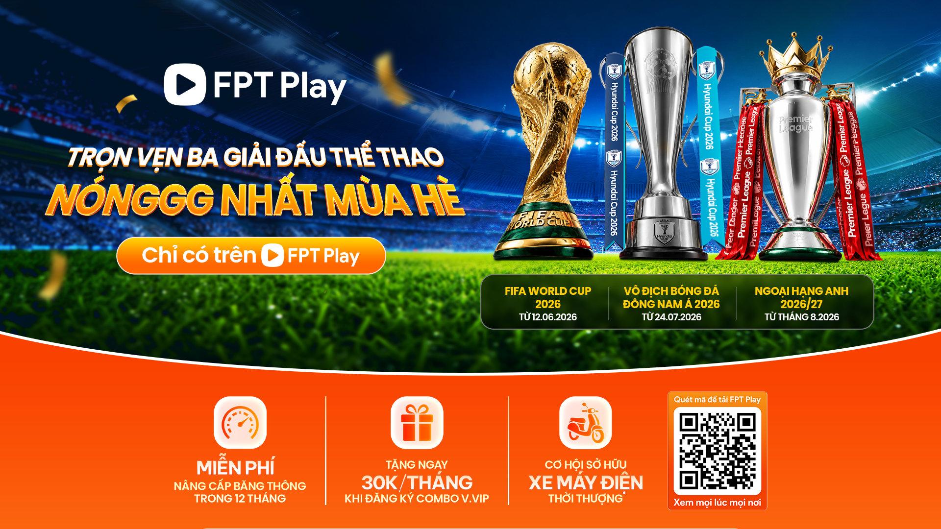 FPT Play chiếu trọn vẹn 3 giải bóng đá ‘hot’ nhất mùa hè 2026 - 4