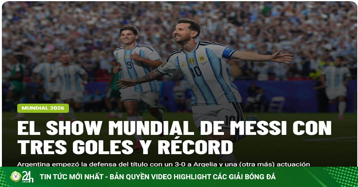 Báo chí Argentina ngất ngây Messi lập hat-trick, tự tin bảo vệ ngai vàng World Cup