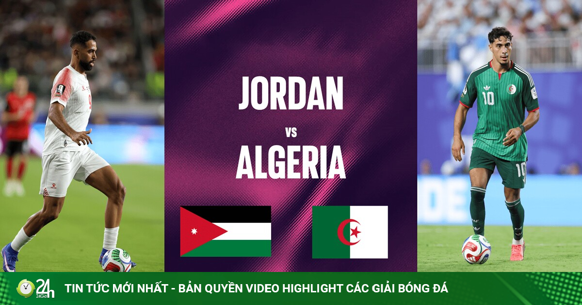 Trực tiếp bóng đá Jordan - Algeria: Đại chiến vì hy vọng (World Cup)