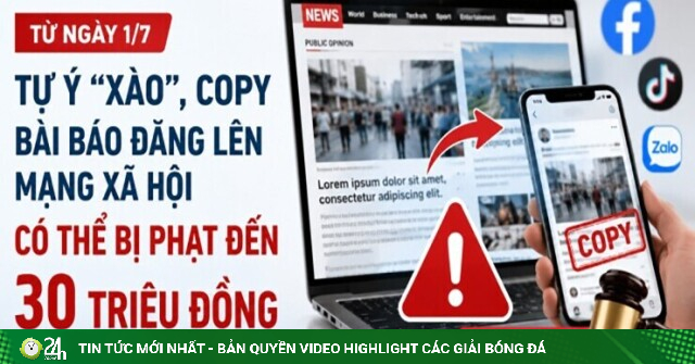 Từ 1/7, tự ý "xào", copy bài báo đăng lên mạng xã hội có thể bị phạt đến 30 triệu