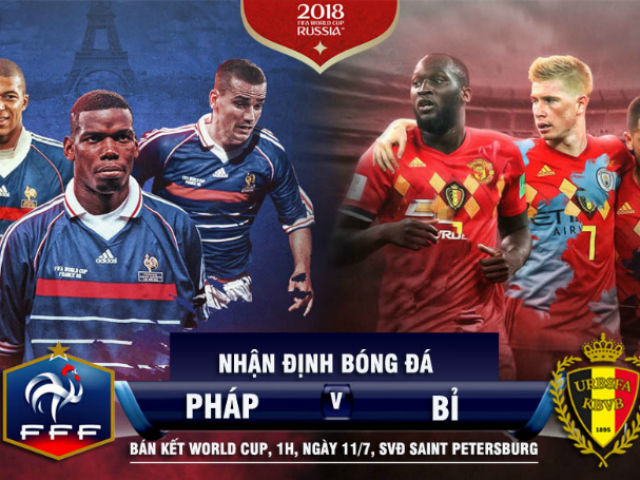 Nhận định bán kết World Cup Pháp - Bỉ: ”Cuồng phong” Mbappe cuốn phăng ”lốc đỏ”?
