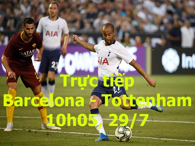 Trực tiếp Barcelona - Tottenham: Tân binh lập siêu phẩm ”cháy lưới”