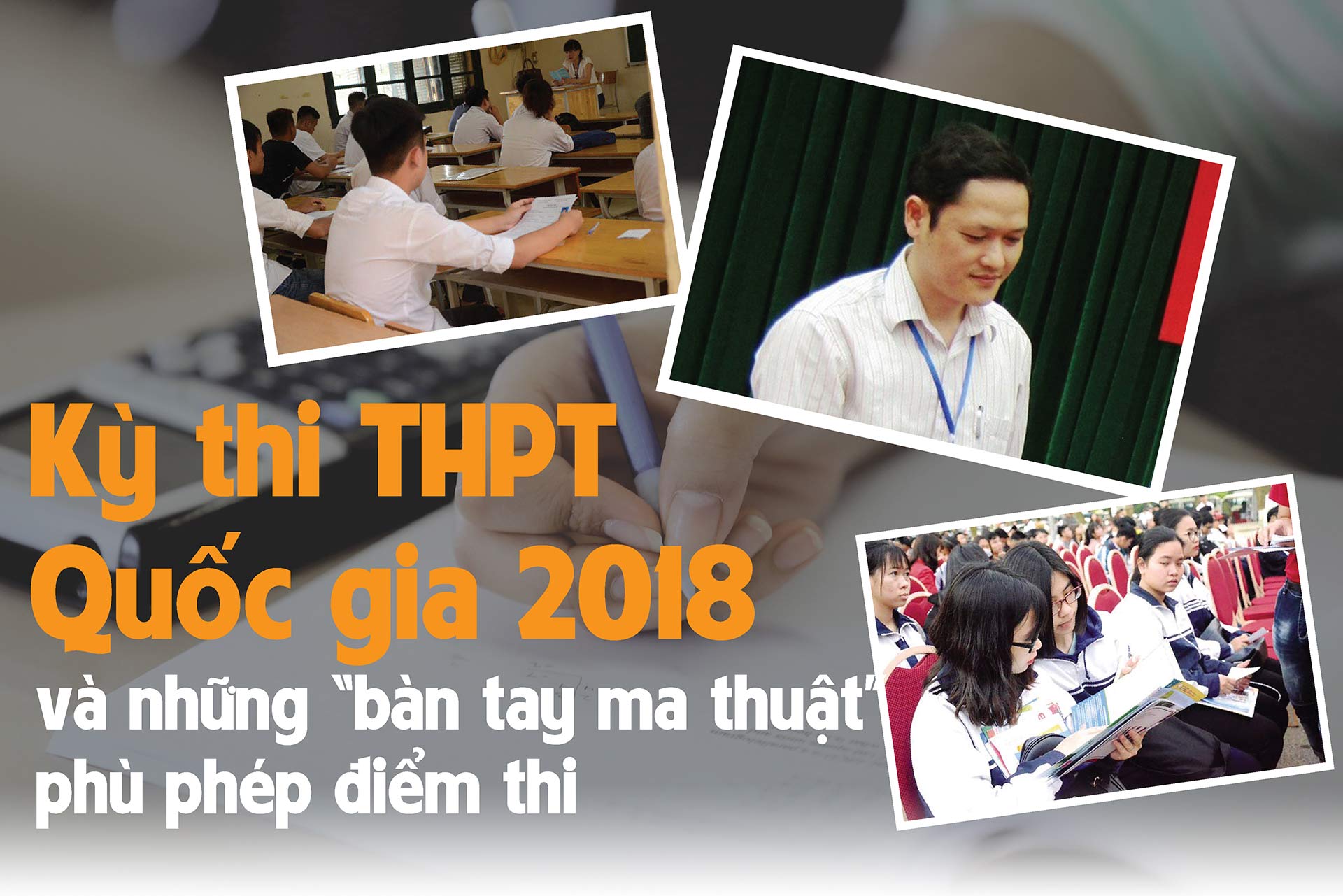 [Magazine] Kỳ thi THPT Quốc gia 2018: Bàn tay “ma thuật” và những ước mơ suýt bị đánh cắp - 1