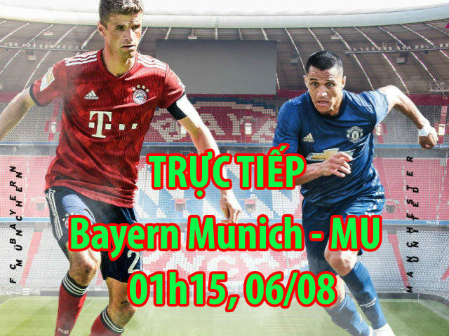 Trực tiếp bóng đá Bayern Munich - MU: Hù dọa ”Quỷ đỏ” rối ren