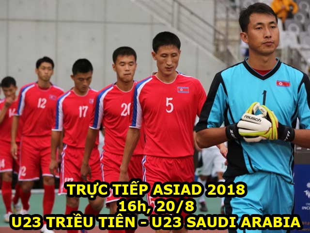Trực tiếp bóng đá ASIAD, U23 Triều Tiên - U23 Saudi Arabia: Đích thân thầy Park do thám