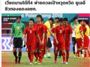 Bóng đá - U23 Việt Nam rơi HCĐ ASIAD: Báo Thái &quot;chê&quot; UAE ăn may, báo châu Á tiếc nuối