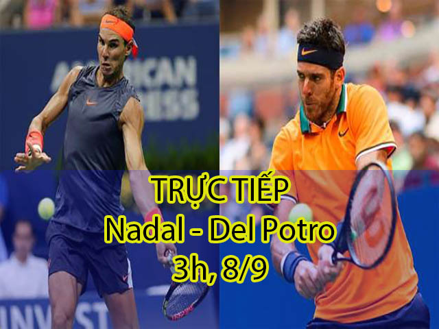 TRỰC TIẾP Nadal – Del Potro: Nadal phải bỏ cuộc (KT)
