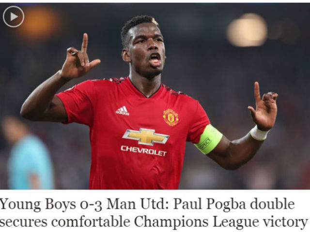 MU đại thắng cúp C1: Báo chí Anh ngây ngất Pogba, chê Man City thảm họa