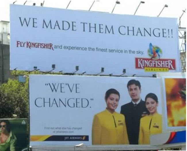 Jet Airways dựng một biển quảng cáo với dòng chữ “Chúng tôi đã thay đổi” và ngay sau đó, hãng hàng không đối thủ Kingfisher Airlines làm một biển quảng cáo khác ngay bên trên với dòng chữ “Chúng tôi đã khiến họ thay đổi”.