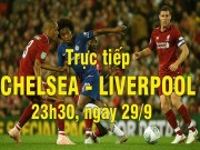 Bóng đá Ngoại hạng Anh - Trực tiếp Chelsea - Liverpool: Vỡ òa phút 89 (KT)