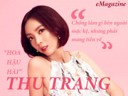 Đời sống Showbiz - “Hoa hậu hài” Thu Trang: Chồng làm gì bên ngoài mặc kệ, nhưng phải mang tiền về