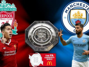 Bóng đá - Siêu cúp Anh Liverpool đấu Man City: Ám ảnh 13 năm, &quot;Vua châu Âu&quot; mơ phục hận