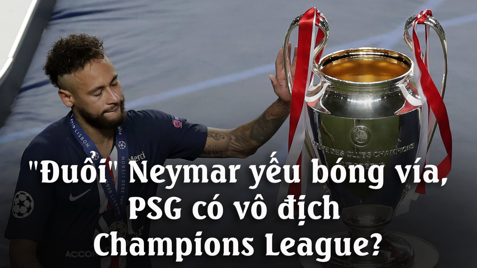 &#34;Đuổi&#34; Neymar yếu bóng vía, PSG có vô địch Champions League? - 1