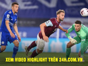 Bóng đá - Video highlight trận Leicester City - Burnley: Chọc giận &quot;Bầy cáo&quot;, cái kết đắng ngắt