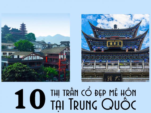 Du lịch - 10 thị trấn cổ đẹp mê hồn tại Trung Quốc