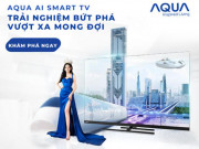 Thời trang Hi-tech - 4 yếu tố đáng mua Aqua Smart AI TV cho một mùa Euro sôi động