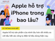 Công nghệ thông tin - Apple hỗ trợ các mẫu iPhone trong bao lâu?