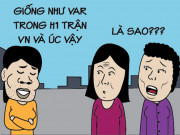 Tranh vui - Cảm giác sau khi lấy chồng giống như VAR trong trận Việt Nam vs Úc vậy!