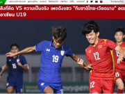 Bóng đá - Báo Thái mỉa mai đội nhà và &quot;người anh em&quot; U19 Việt Nam vì rủ nhau thua sốc