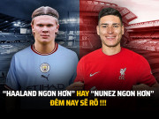 Tranh vui - Ảnh chế: Liverpool đại chiến Man City, Haaland và Nunez &quot;ai ngon hơn&quot;?