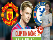 Bóng đá - Chelsea chi cực đậm vượt MU vụ De Jong, Barca mơ ăn 3 gây sốc (Clip Tin nóng bóng đá 24H)