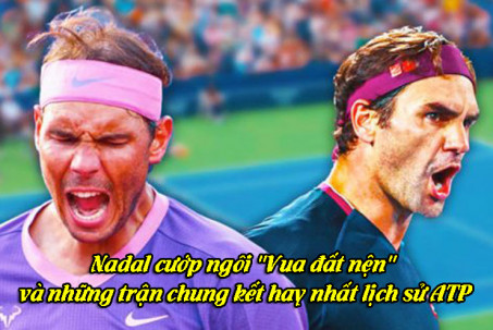 Nadal cướp ngôi "Vua đất nện" và những trận chung kết hay nhất lịch sử ATP