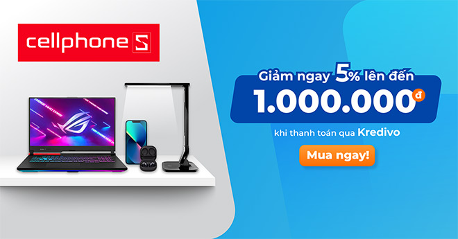 Ưu đãi mua trước trả sau tại CellphoneS thông qua Kredivo bạn không nên bỏ qua