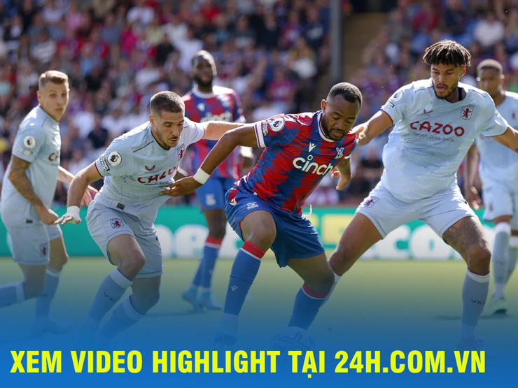 Video bóng đá Crystal Palace - Aston Villa: Cựu sao MU tỏa sáng, mãn nhãn 4 bàn (Xem video highlight tại 24h.com.vn)