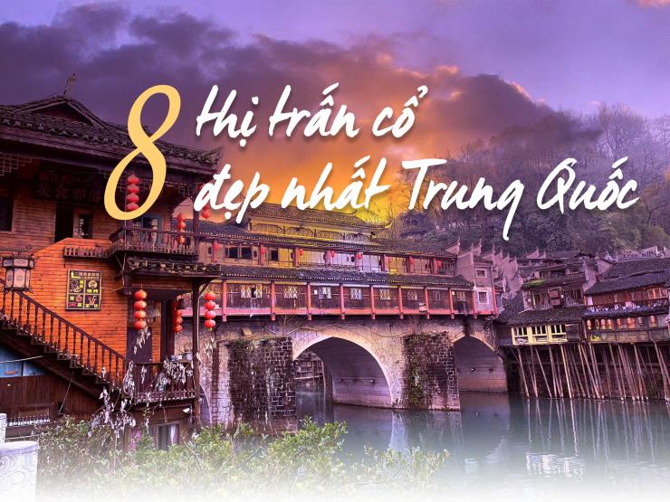 Khám phá 8 thị trấn cổ đẹp nhất Trung Quốc
