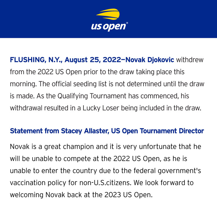 Ban tổ chức và Giám đốc điều hành US Open 2022 Stacey Allaster chia buồn với Nole và xác nhận một tay vợt "Lucky Losers" sẽ dự giải Grand Slam sắp tới thay anh