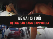 Pháp luật - Bé gái 13 tuổi bị lừa bán sang Campuchia