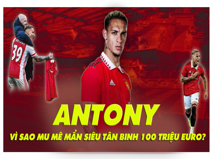 Antony: Vì sao MU mê mẩn siêu tân binh 100 triệu euro?