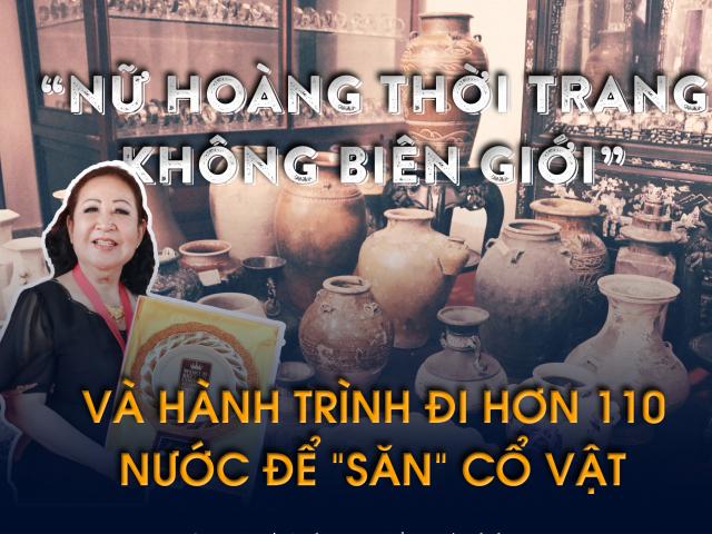 Hành trình đi 101 nước để “săn” cổ vật của “nữ hoàng thời trang không biên giới”