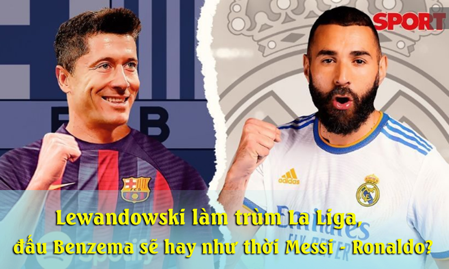 Lewandowski bùng nổ La Liga đấu Benzema sẽ hay như thời Messi – Ronaldo? - 1