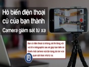 Công nghệ thông tin - Hô biến điện thoại cũ thành camera giám sát