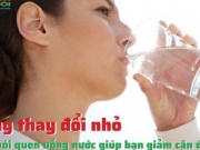 Sức khỏe đời sống - Những thay đổi nhỏ trong thói quen uống nước giúp bạn giảm cân dễ dàng