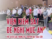 Tin tức trong ngày - [Infographics] Mức án đề nghị với 54 bị cáo trong vụ 'chuyến bay giải cứu'