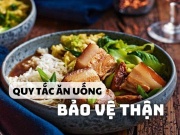 Sức khỏe đời sống - 10 quy tắc ăn uống để bảo vệ thận, có 1 thứ không đụng vào buổi sáng