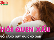 Sức khỏe đời sống - 3 thói quen xấu vào buổi sáng gây hại cho gan còn hơn uống rượu